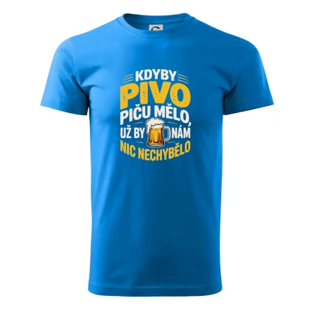 Kdyby pivo piču mělo,  už by nám nic nechybělo