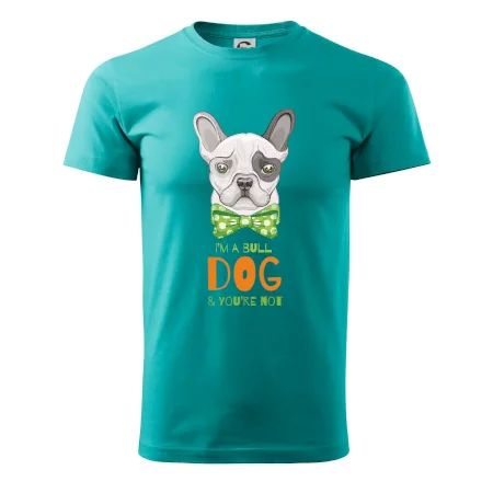 I am bull dog, you are not