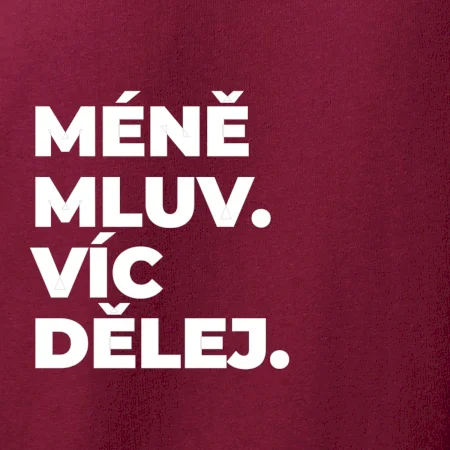 MÉNĚ MLUV. VÍC DĚLEJ.