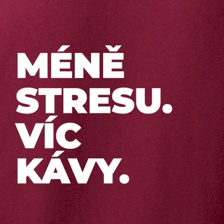 MÉNĚ STRESU.VÍC KÁVY.
