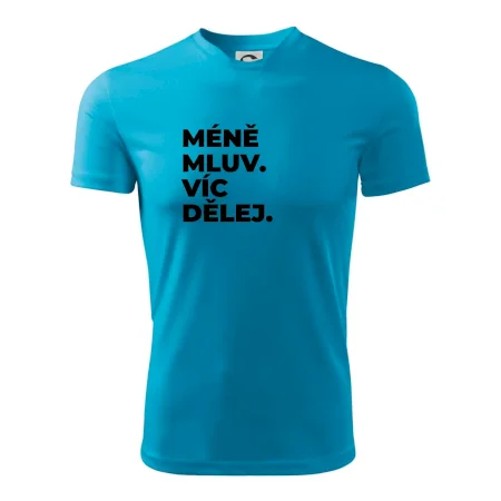 MÉNĚ MLUV. VÍC DĚLEJ.
