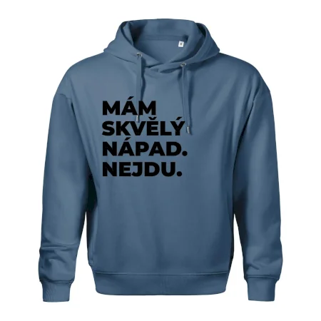 MÁM SKVĚLÝ NÁPAD. NEJDU.