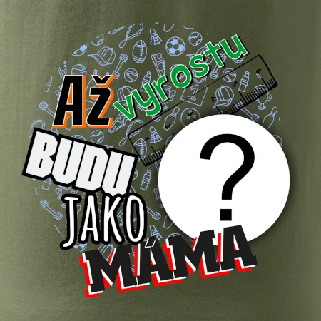 Až vyrostu budu jako máma - vlastní motiv