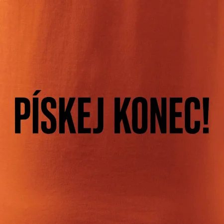 Pískej konec!
