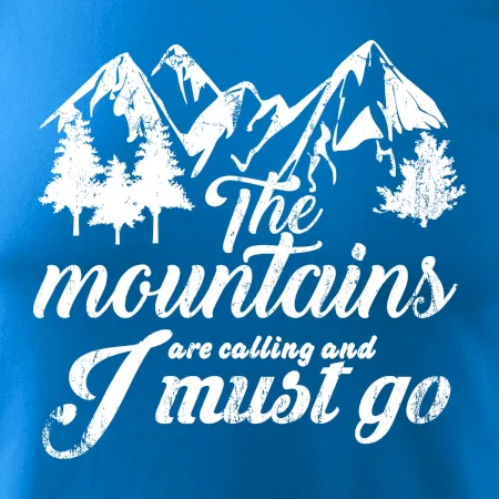 The mountains are calling and i must go