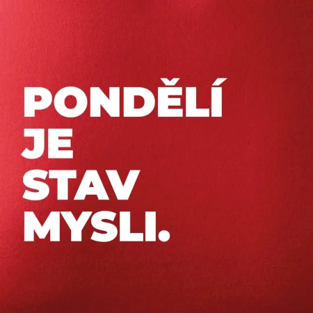 PONDĚLÍ JE STAV MYSLI.
