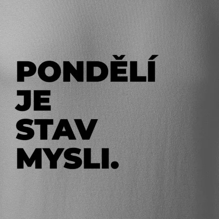 PONDĚLÍ JE STAV MYSLI.