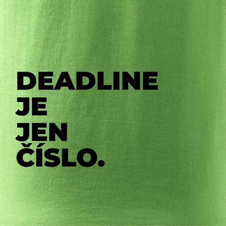 DEADLINE JE JEN ČÍSLO.