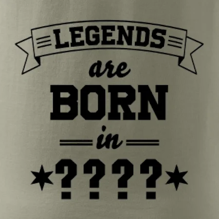 Legends are born in (tvůj měsíc narození)