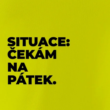 SITUACE:  ČEKÁM NA PÁTEK.