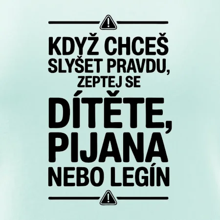Když chceš slyšet pravdu, zeptej se dítěte, pijana nebo legín