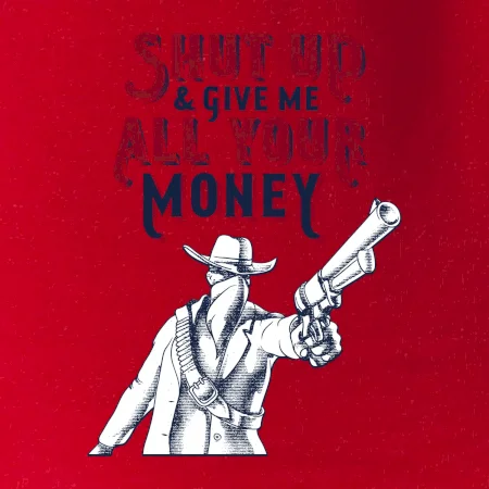 Shut Up and Give Me All Your Money