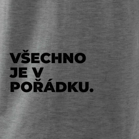 VŠECHNO JE V POŘÁDKU.