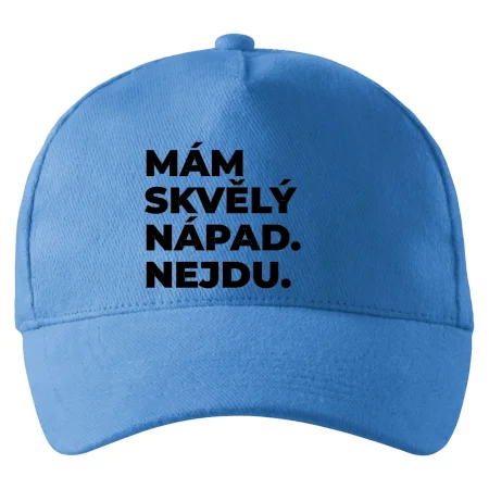 MÁM SKVĚLÝ NÁPAD. NEJDU.