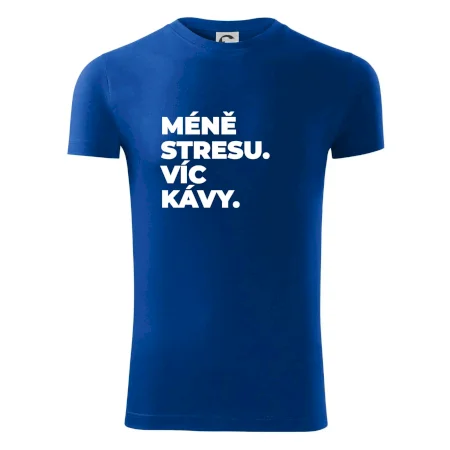 MÉNĚ STRESU.VÍC KÁVY.
