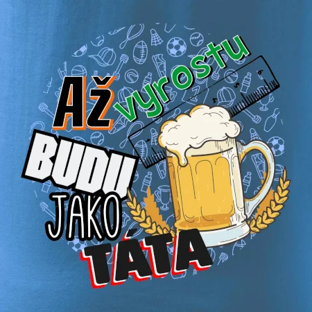 Až vyrostu budu jako táta - pivo