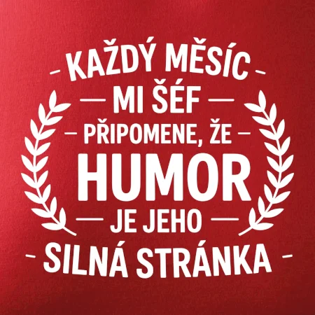 Každý měsíc mi šéf připomene, že humor je jeho silná stránka černě