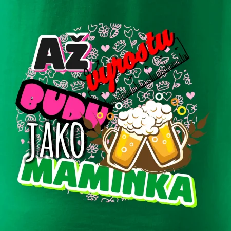 Až vyrostu budu jako maminka - pivo