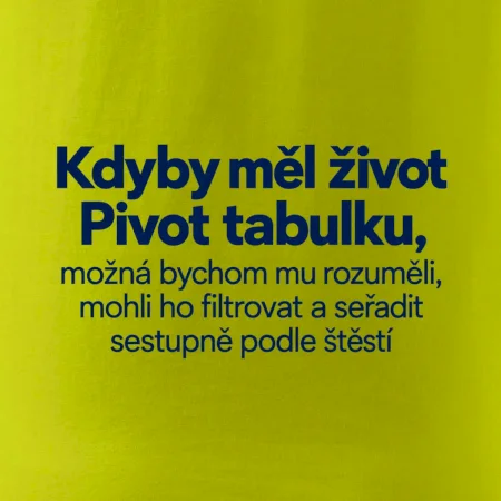 Kdyby měl život pivot tabulku