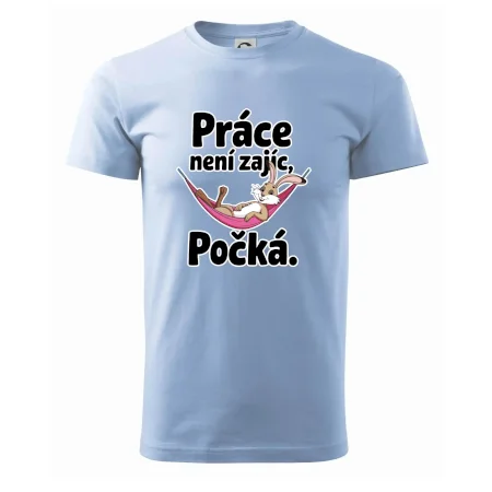 Práce není zajíc, počká.
