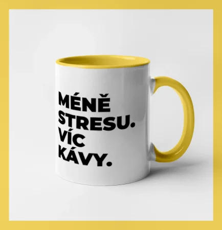 MÉNĚ STRESU.VÍC KÁVY.