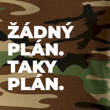 ŽÁDNÝ PLÁN. TAKY PLÁN.