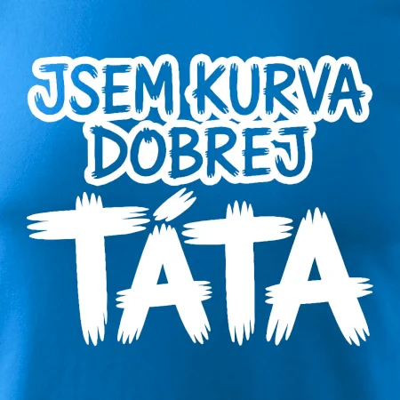 Jsem kurva dobrej táta