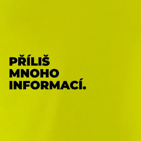 PŘÍLIŠ MNOHO INFORMACÍ.