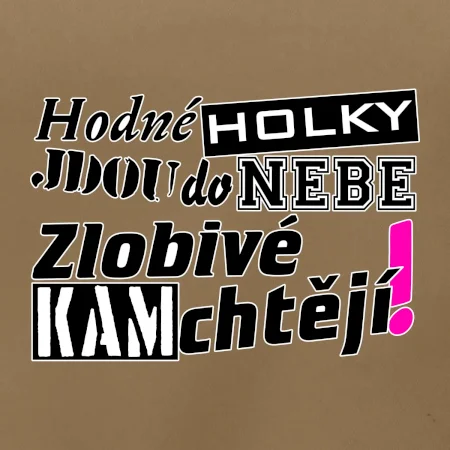 Hodné holky jdou do nebe, zlobivé kam chtějí!