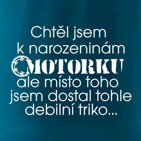 Chtěl jsem dostat motorku - narozeniny