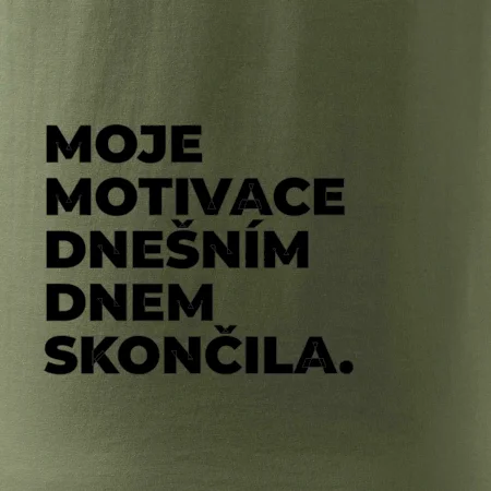 MOJE MOTIVACE DNEŠNÍM DNEM SKONČILA.