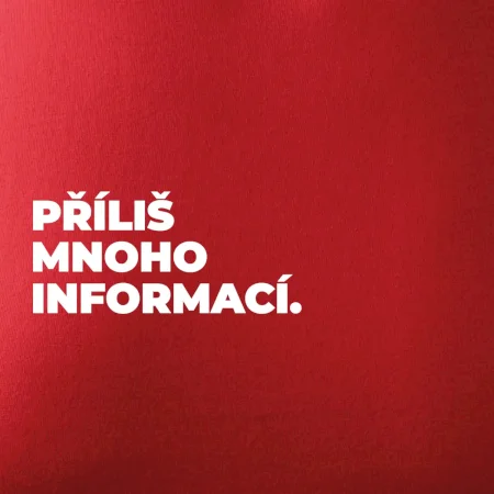 PŘÍLIŠ MNOHO INFORMACÍ.