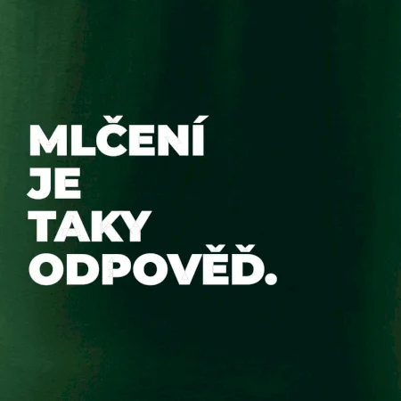 MLČENÍ JE TAKY ODPOVĚĎ.