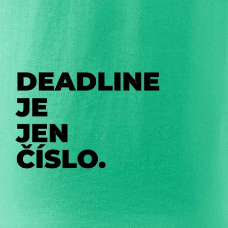 DEADLINE JE JEN ČÍSLO.