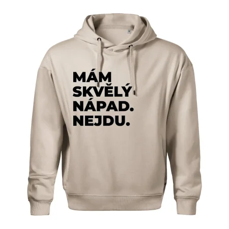 MÁM SKVĚLÝ NÁPAD. NEJDU.