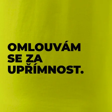 OMLOUVÁM SE ZA UPŘÍMNOST.