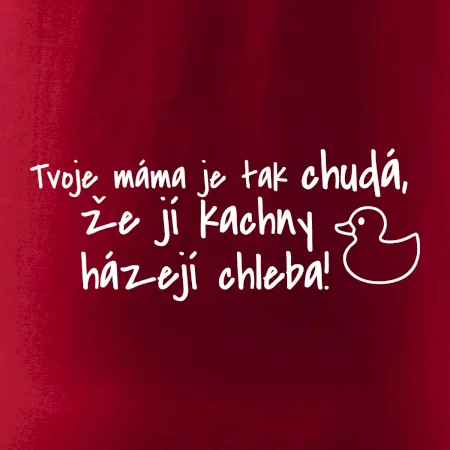 Tvoje mama je tak chudá - kachny