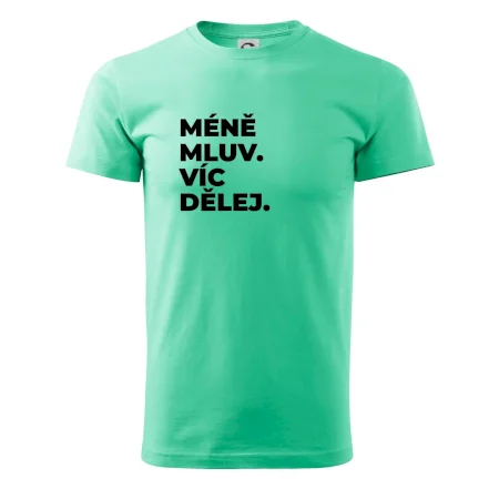 MÉNĚ MLUV. VÍC DĚLEJ.