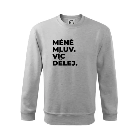MÉNĚ MLUV. VÍC DĚLEJ.