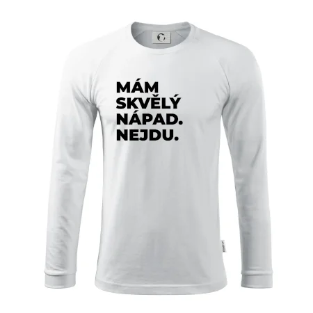 MÁM SKVĚLÝ NÁPAD. NEJDU.