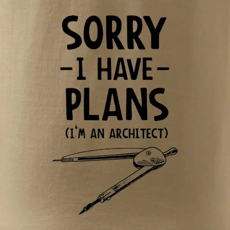 Sorry I have plans - architect