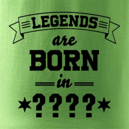 Legends are born in (tvůj měsíc narození)