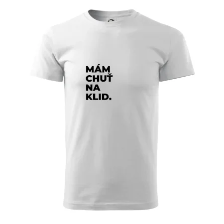 MÁM CHUŤ NA KLID.