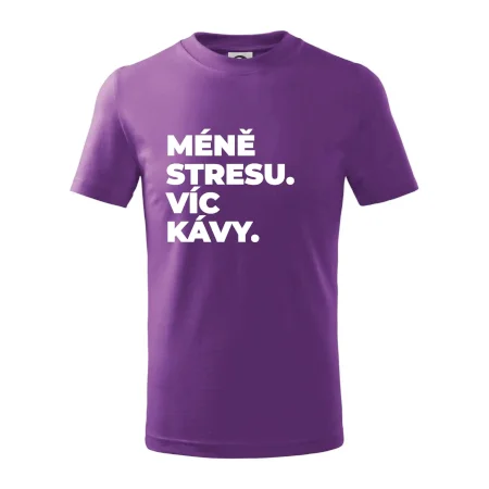 MÉNĚ STRESU.VÍC KÁVY.