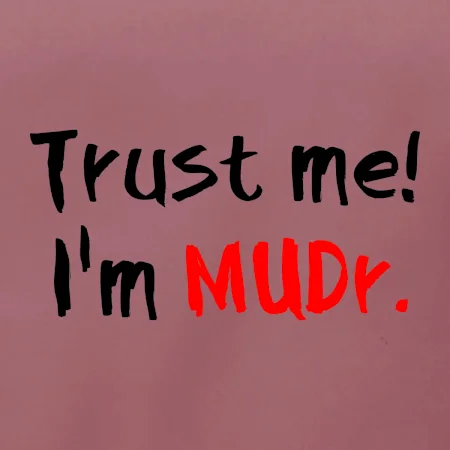 Trust me I´m  MUDr. / Věř mi jsem MUDR.