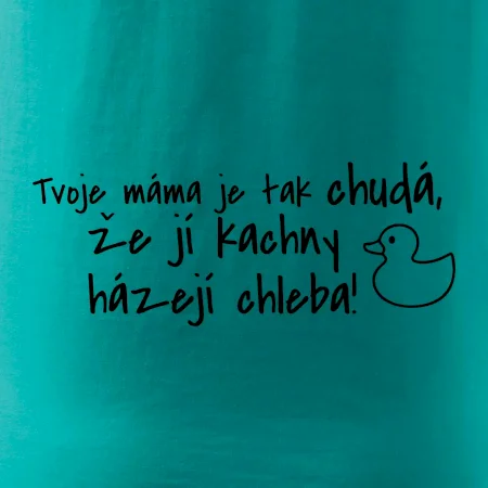 Tvoje mama je tak chudá - kachny