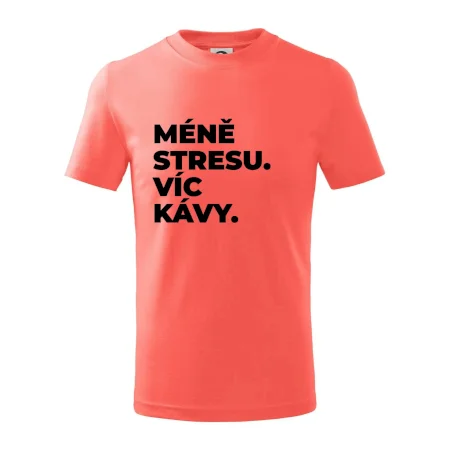 MÉNĚ STRESU.VÍC KÁVY.