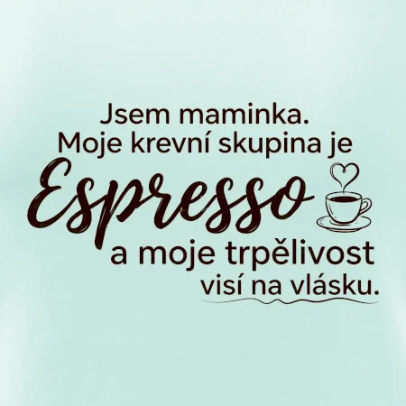 Jsem maminka. Moje krevní skupina je Espresso
