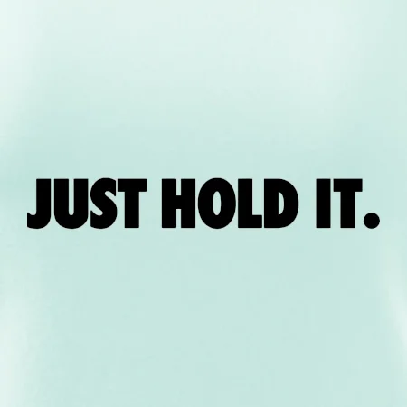Just hold it