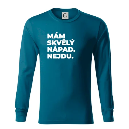 MÁM SKVĚLÝ NÁPAD. NEJDU.